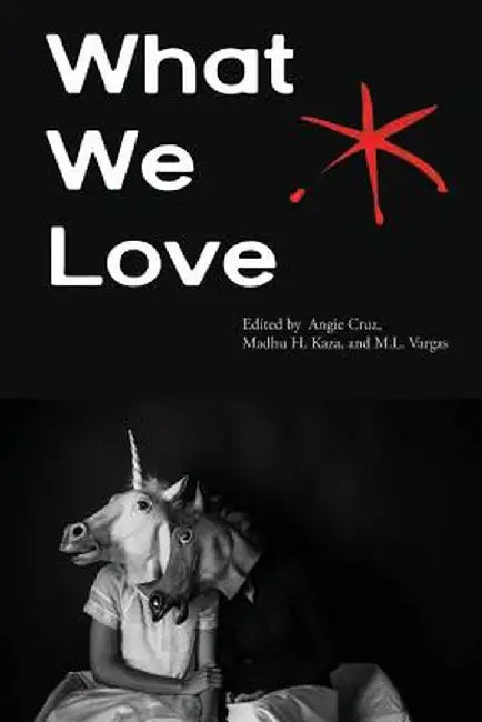 What We Love: An Aster(ix) Anthology, Fall 2016 by Angie Cruz