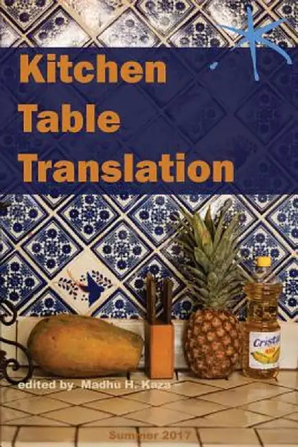 Kitchen Table Translation: An Aster(ix) Anthology by Madhu H. Kaza