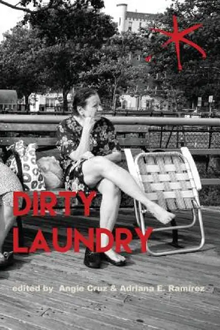 Dirty Laundry: An Aster(ix) Anthology, Fall 2017 by Angie Cruz