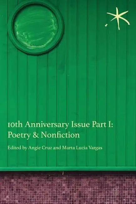 10th Anniversary Issue Part I, Poetry & Nonfiction: An Aster(ix) Anthology, June 2023 by Angie Cruz