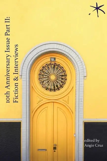 10th Anniversary Issue Part II, Fiction & Interviews: An Aster(ix) Anthology, December 2023 by Angie Cruz