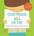 God Made All of Me: A Book to Help Children Protect Their Bodies by Justin Holcomb