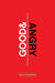 Good and Angry: Letting Go of Irritation, Complaining, and Bitterness by David Powlison