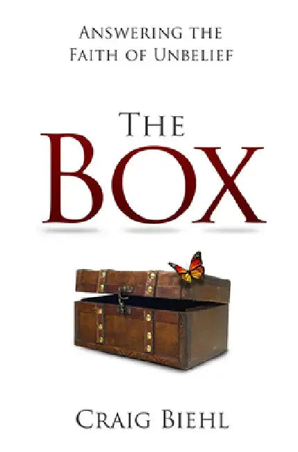 The Box: Answering the Faith of Unbelief by Craig Biehl