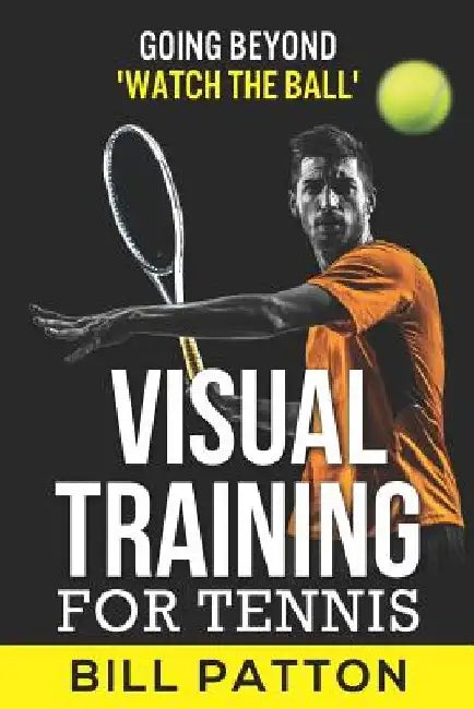 Visual Training for Tennis by Bill Patton