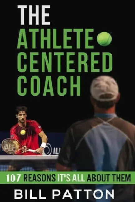 The Athlete Centered Coach: 107 Reasons It's All About Them by Styrling Strother