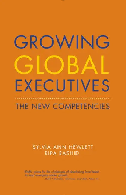 Growing Global Executives: The New Competencies by Sylvia Ann Hewlett