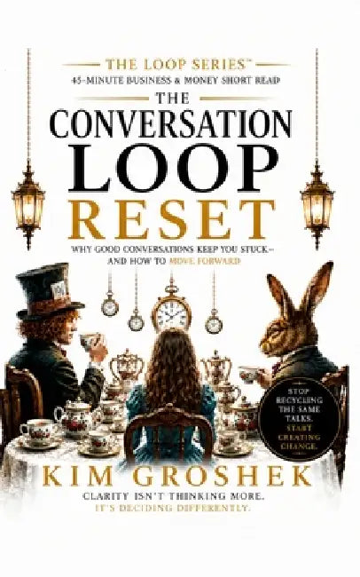 The Conversation Loop Reset: Why Everything Feels Busy-But Nothing Actually Changes: The Hidden Loop That Keeps Teams Talking Instead of Moving by Kim Groshek