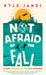 Not Afraid of the Fall: 114 Days Through 38 Cities in 15 Countries by Kyle James