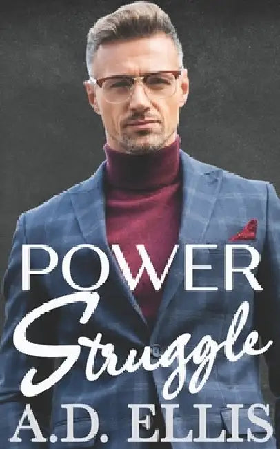 Power Struggle: A Steamy M/M Age-Gap, Forced Proximity Romance by A. D. Ellis