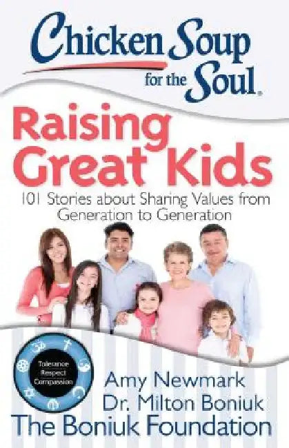 Chicken Soup for the Soul: Raising Great Kids: 101 Stories about Sharing Values from Generation to Generation by Amy Newmark