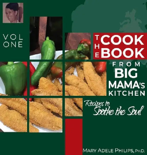 The Cookbook from Big Mama's Kitchen: Recipes to Soothe the Soul by Mary Adele Philips