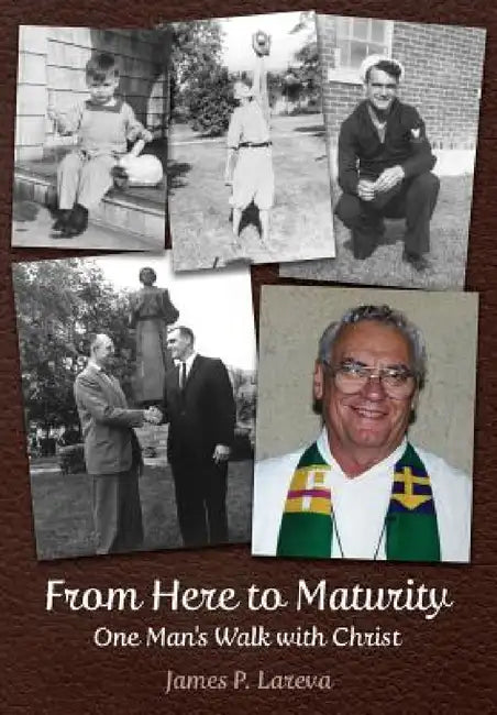 From Here to Maturity: One Man's Walk with Christ by James P. Lareva