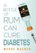 A Bottle of Rum Can Cure Diabetes by Wendy Wagner, Gene Bald