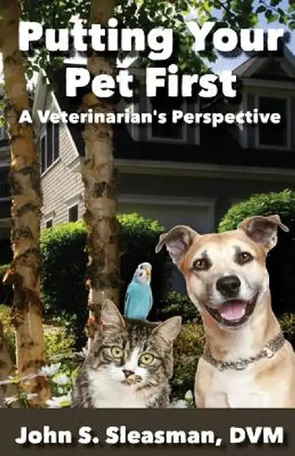 Putting Your Pet First by John S. Sleasman