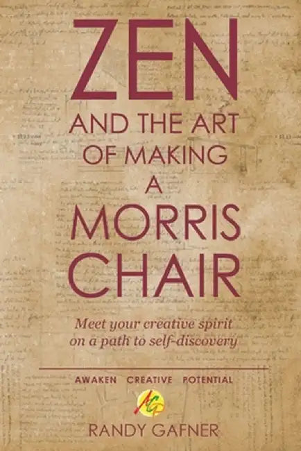 Zen and the Art of Making a Morris Chair: Meet Your Creative Spirit on a Path to Self-Discovery by Randy Gafner