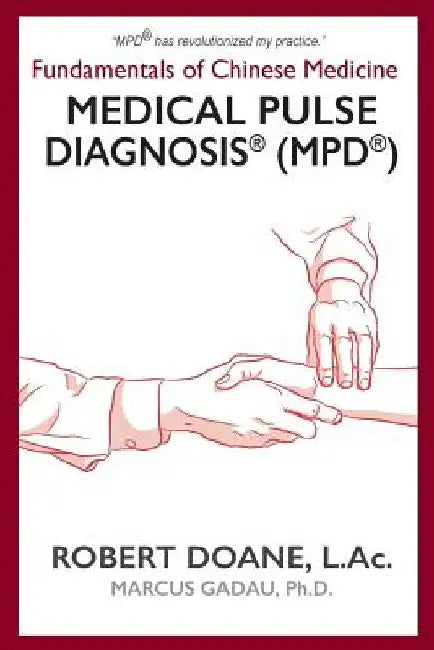 Medical Pulse Diagnosis(R) (MPD(R)): Fundamentals of Chinese Medicine Medical Pulse Diagnosis(R) (MPD(R)) by Robert Doane