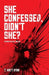 She Confessed, Didn't She? by Ryan T. Matt