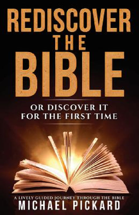 Rediscover The Bible: Or Discover It For The First Time by Michael Pickard, Beth Cockrel, Alane Basco-Yu
