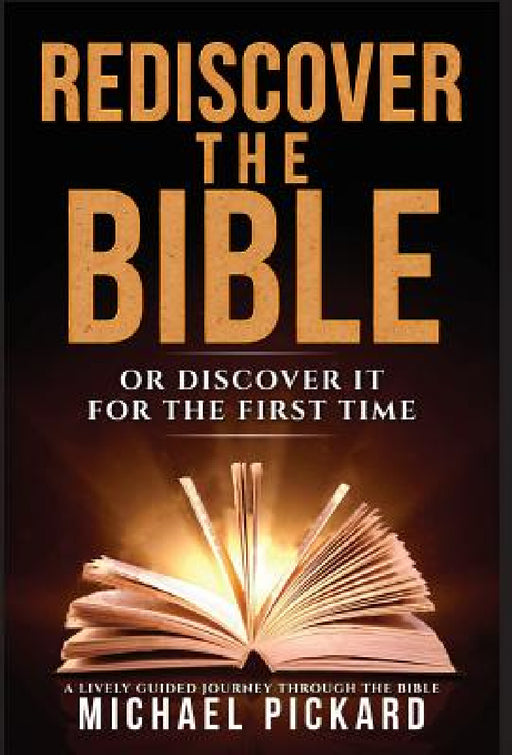 Rediscover The Bible: Or Discover It For The First Time by Michael Pickard, Beth Cockrel, Alane Basco