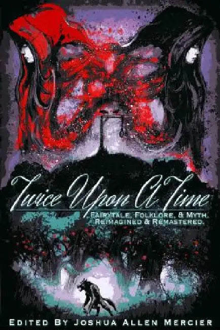 Twice Upon A Time: Fairytale, Folklore, & Myth. Reimagined & Remastered. by Aj Bauers