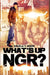 What's Up Ngr? by Angela y. Nixon