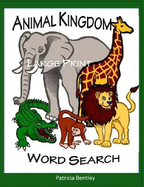 Animal Kingdom Large Print Word Search by Patricia Bentley