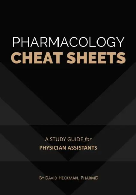 Pharmacology Cheat Sheets: A Study Guide for Physician Assistants by David Heckman