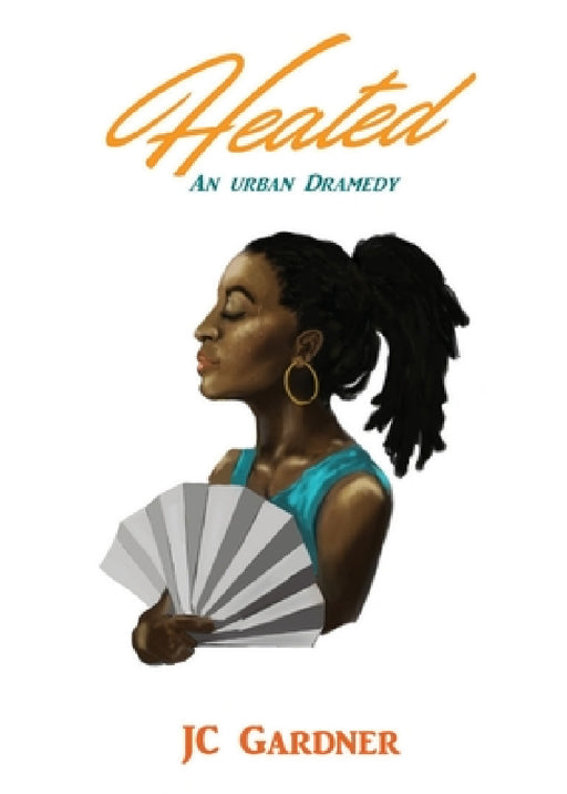 Heated: An Urban Dramedy by Jc Gardner