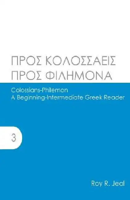 Colossians-Philemon: A Beginning-Intermediate Greek Reader by Roy R. Jeal