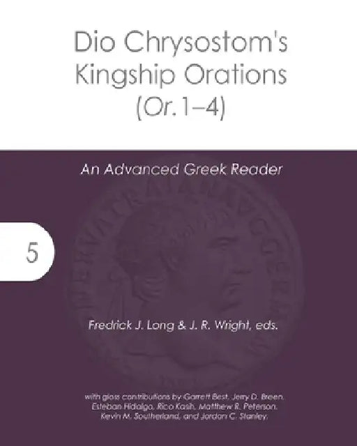 Dio Chrysostom's Kingship Orations (Or. 1-4): An Advanced Greek Reader by J. R. Wright