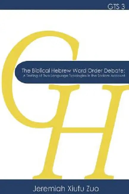 The Biblical Hebrew Word Order Debate: A Testing of Two Language Typologies in the Sodom Account by Jeremiah Xiufu Zuo