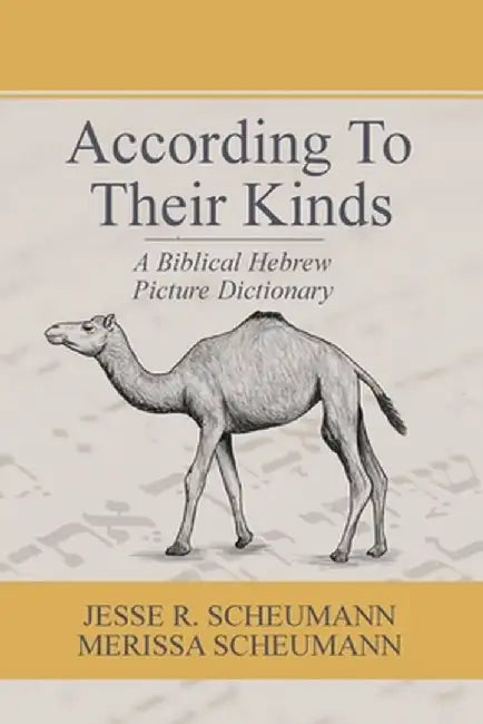 According to their Kinds: A Biblical Hebrew Picture Dictionary by Jesse R. Scheumann