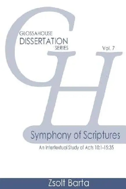 Symphony of Scriptures: An Intertextual Study of Acts 10:1-15:35 by Zsolt Barta