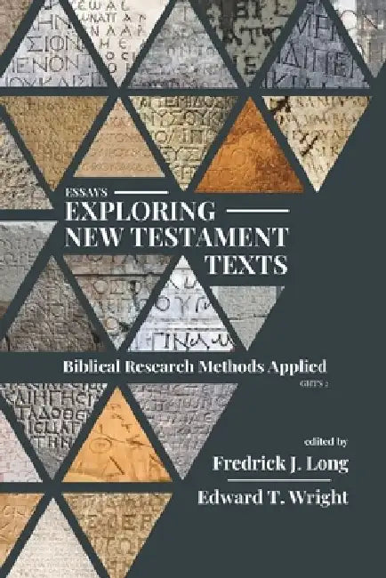 Essays Exploring New Testament Texts: Biblical Research Methods Applied by Edward T. Wright