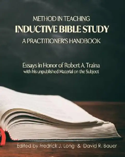 Method in Teaching Inductive Bible Study-A Practitioner's Handbook: Essays in Honor of Robert A. Traina by Fredrick J. Long