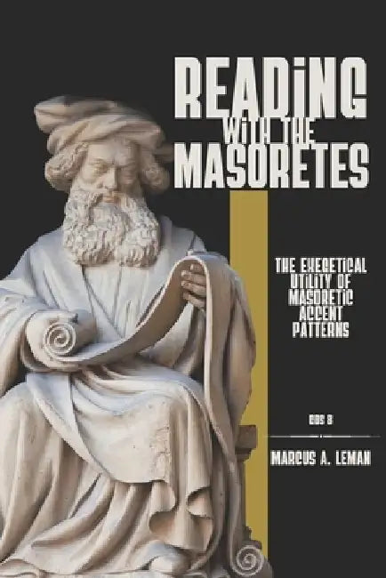 Reading with the Masoretes: The Exegetical Utility of Masoretic Accent Patterns by Marcus a. Leman