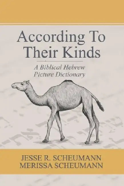 According to their Kinds: A Biblical Hebrew Picture Dictionary by Merissa Scheumann