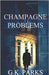 Champagne Problems by Parks, G. K.