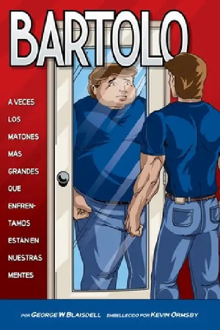 Bartolo: A Veces Los Matones Mas Grandes Que Enfrentamos Estan en Nuestras Mentes by George Blaisdell