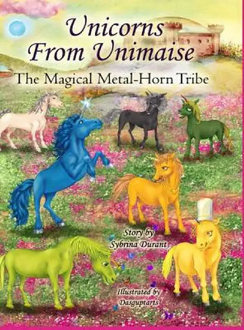 Unicorns from Unimaise: The Magical Metal-Horn Tribe by Sybrina Durant