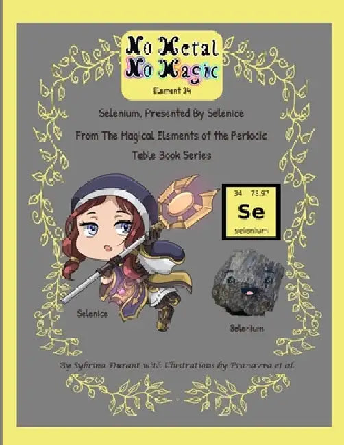 No Metal No Magic - Element 34 - Selenium Presented By Selenice by Sybrina Durant, Pranavva Etal