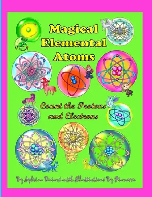 Magical Elemental Atoms - Count The Protons and Electrons by Sybrina Durant, Pranavva Etal