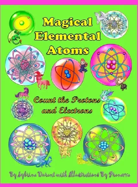 Magical Elemental Atoms: Count The Protons and Electrons by Sybrina Durant, Pranavva Etal