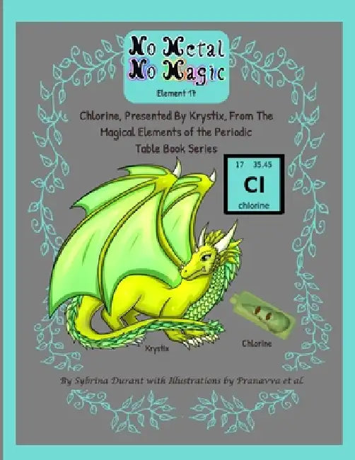 No Metal No Magic - Element 17 - Chlorine Presented By Krystix by Sybrina Durant, Pranavva Etal
