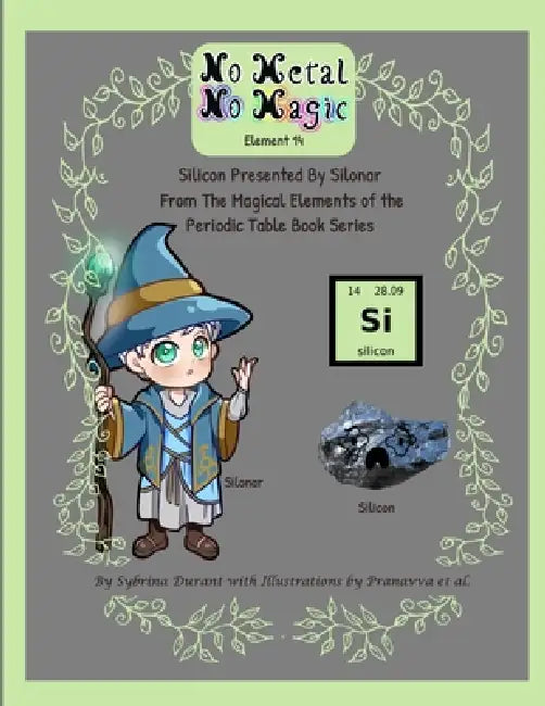 No Metal No Magic - Element 14 - Silicon Presented By Silonar by Sybrina Durant, Pranavva Etal