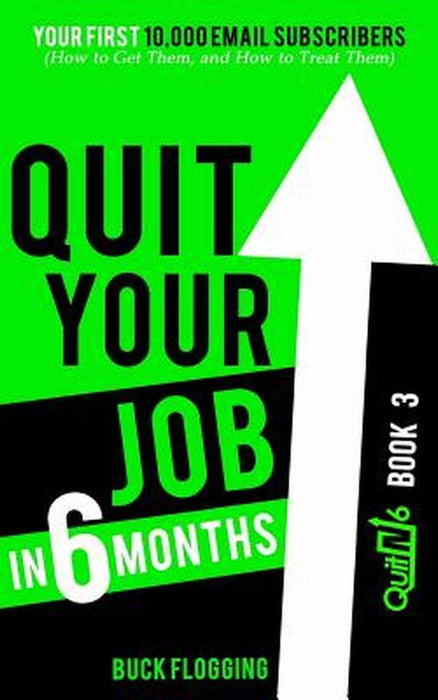 Quit Your Job in 6 Months: Book 3 by Buck Flogging