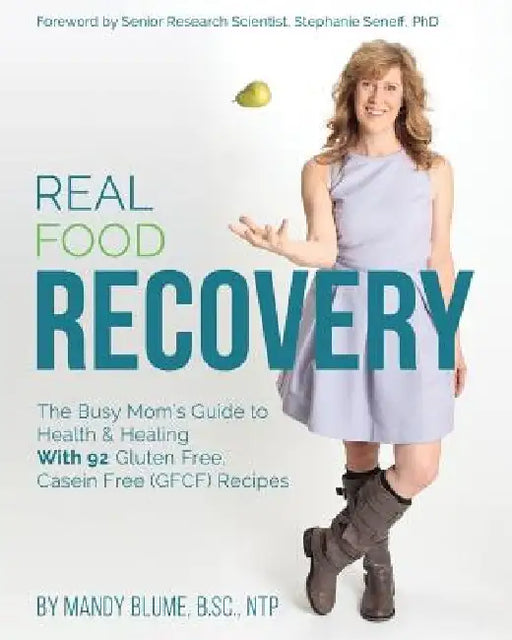 Real Food Recovery: The Busy Mom's Guide to Health & Healing - with 92 Gluten Free, Casein Free (GFCF) Recipes by Mandy Blume