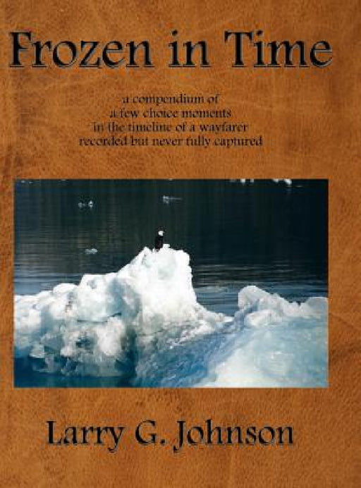 Frozen in Time by Larry G. Johnson