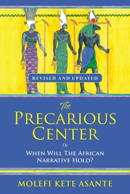 The Precarious Center, or When Will the African Narrative Hold? by Molefi Kete Asante